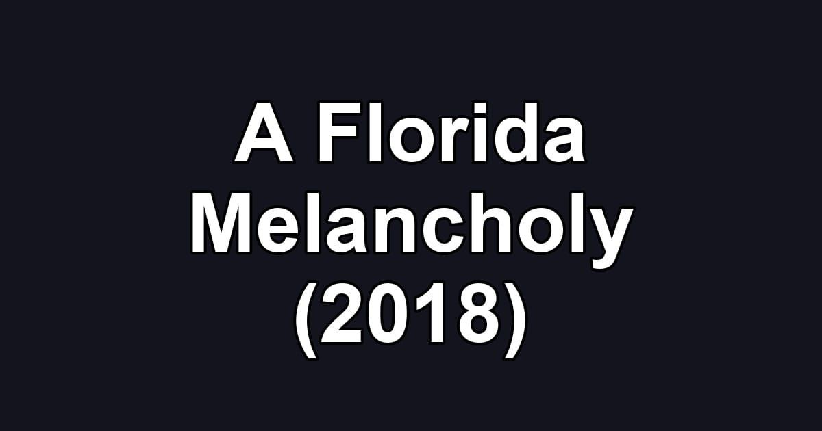 A Florida Melancholy (2018)
