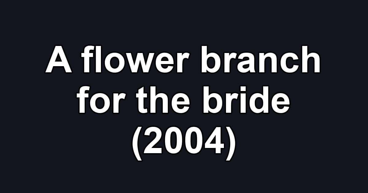 A flower branch for the bride (2004)