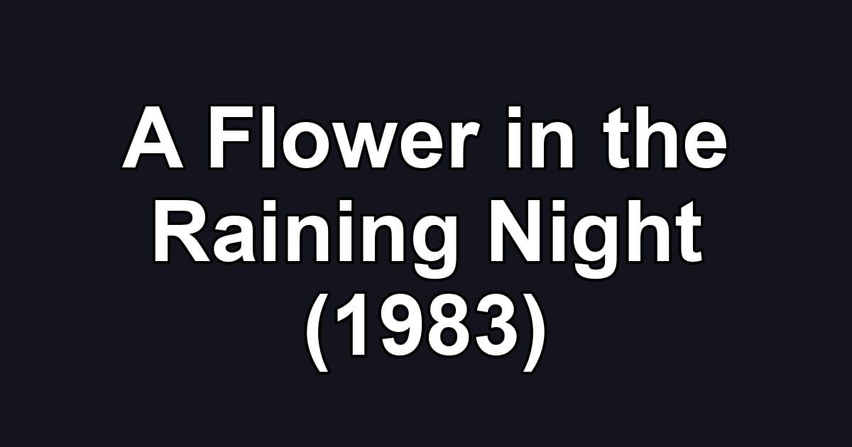 A Flower in the Raining Night (1983)