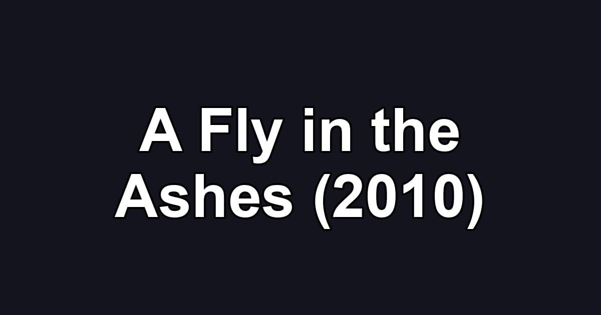 A Fly in the Ashes (2010)