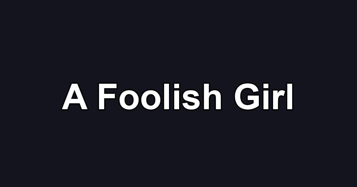A Foolish Girl