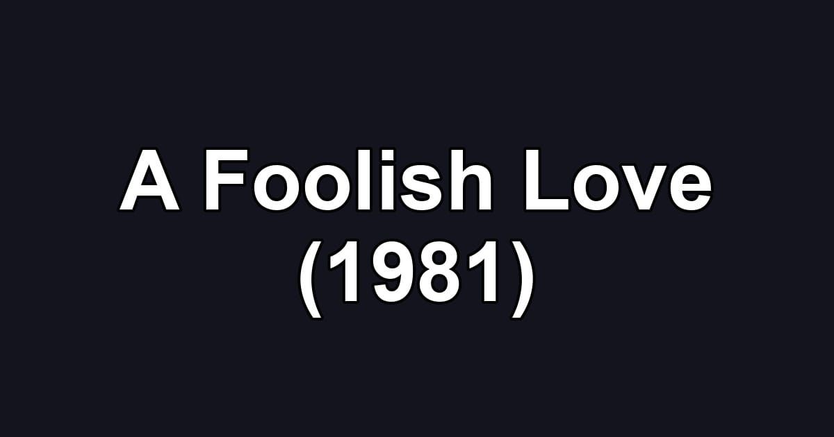 A Foolish Love (1981)