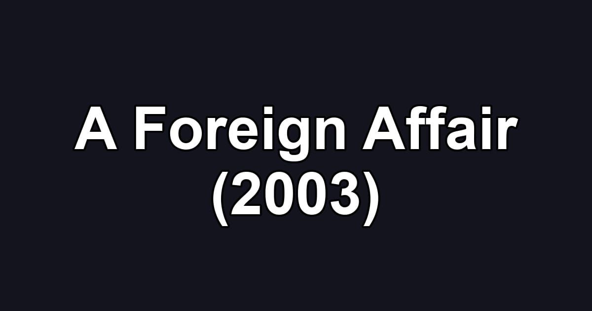A Foreign Affair (2003)