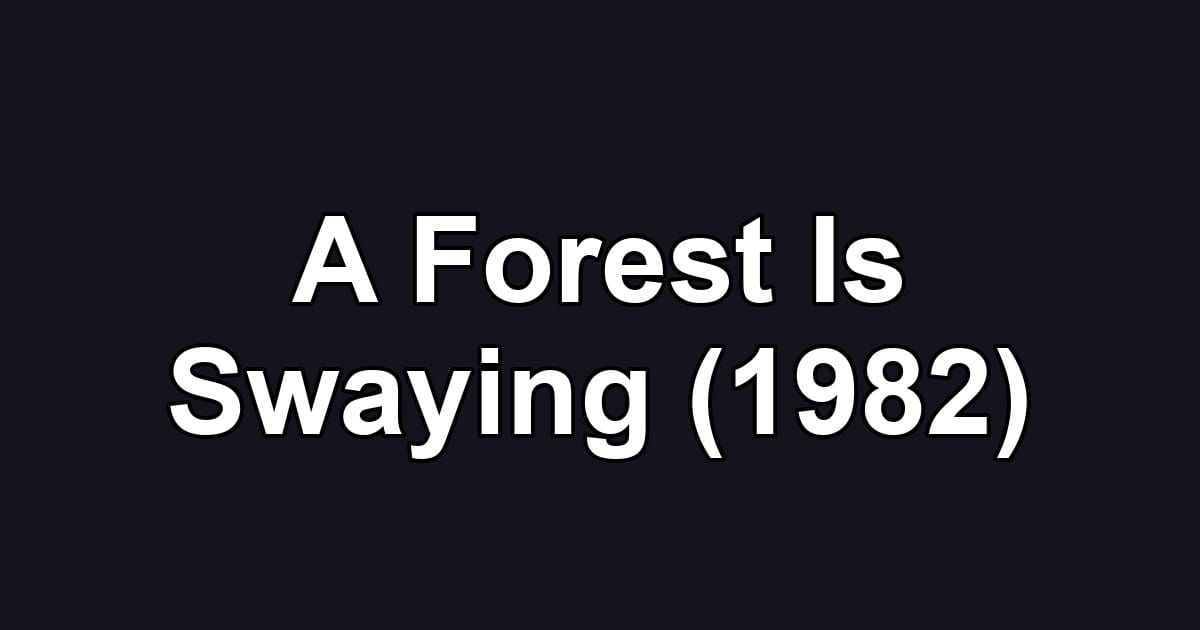 A Forest Is Swaying (1982)