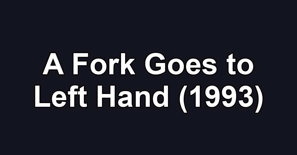 A Fork Goes to Left Hand (1993)