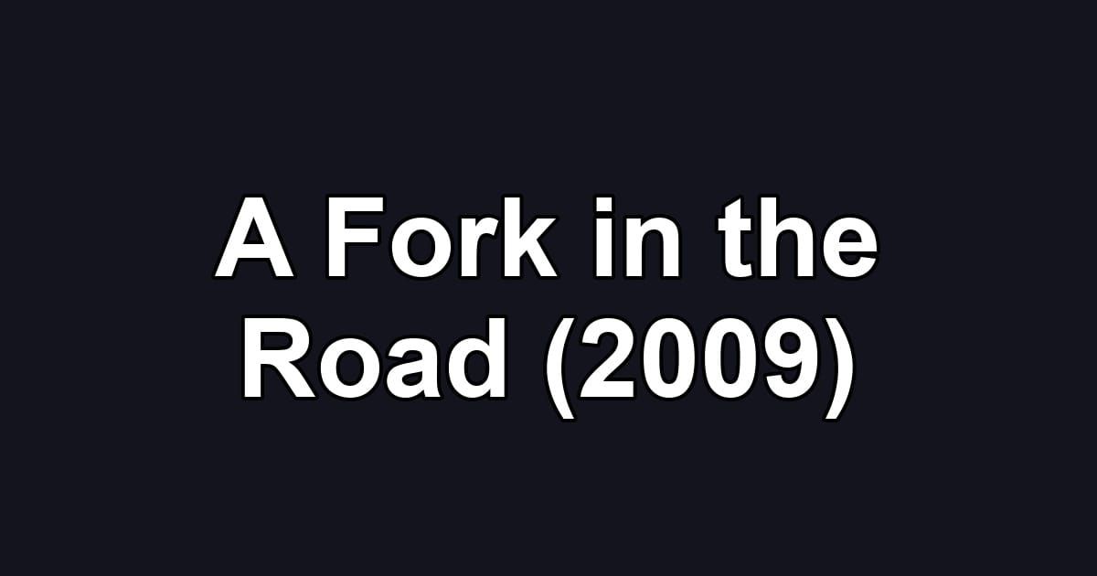 A Fork in the Road (2009)