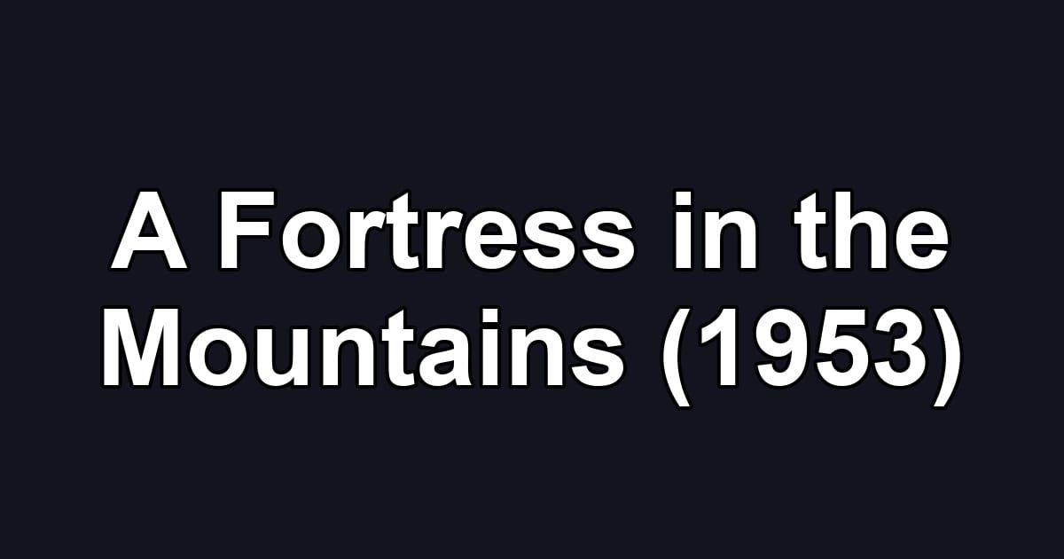 A Fortress in the Mountains (1953)
