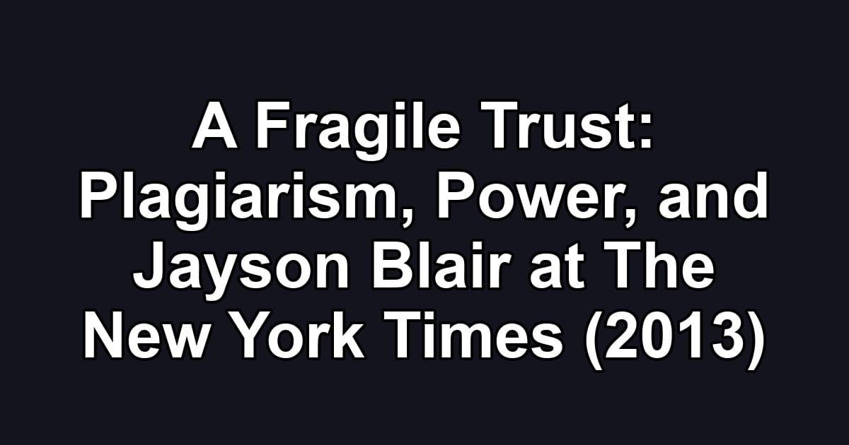 A Fragile Trust: Plagiarism, Power, and Jayson Blair at The New York Times (2013)