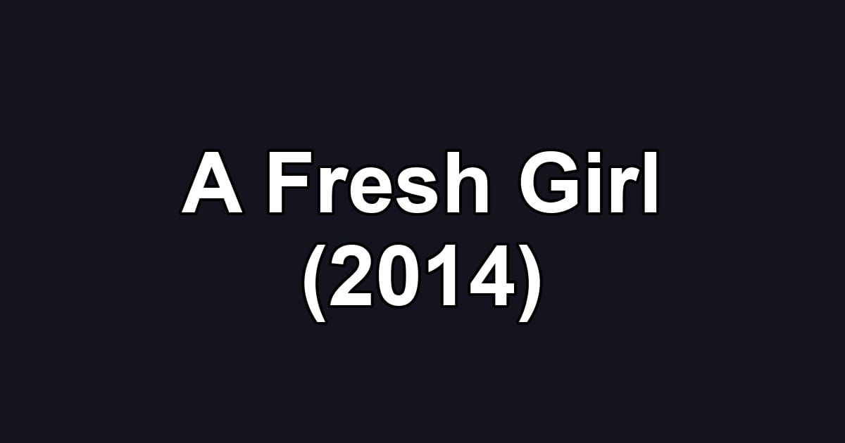 A Fresh Girl (2014)
