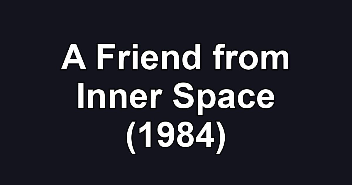 A Friend from Inner Space (1984)