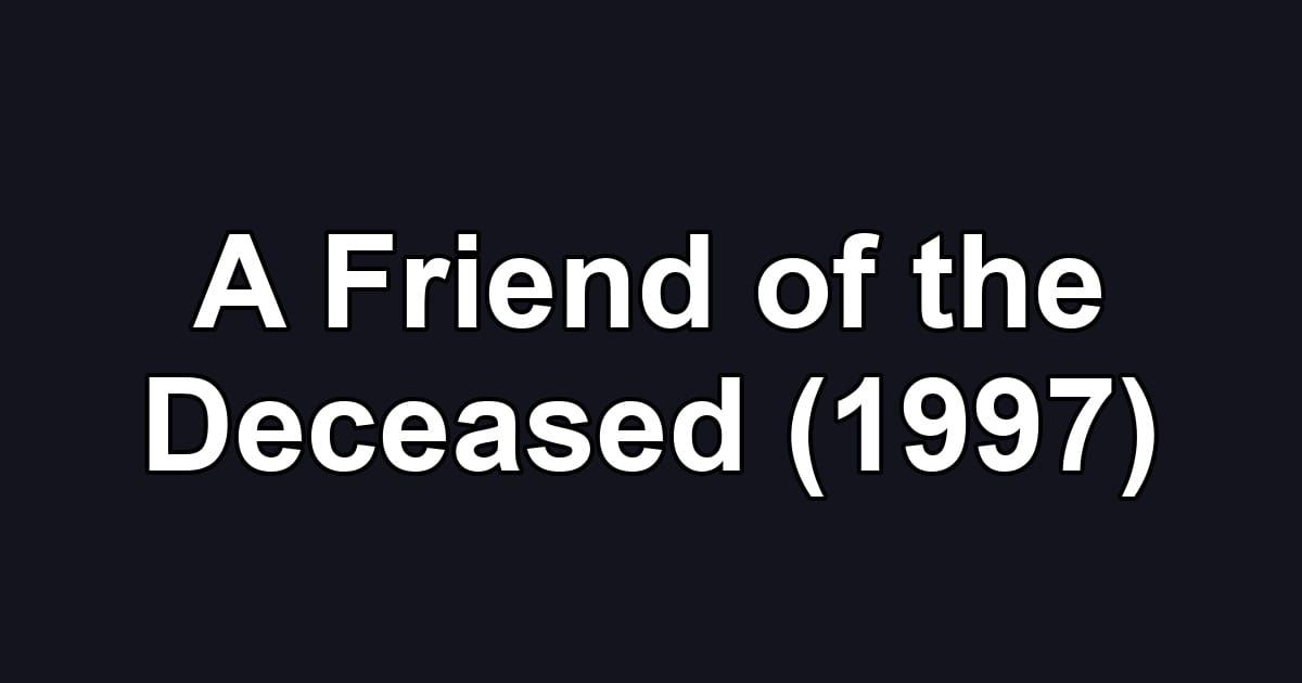 A Friend of the Deceased (1997)