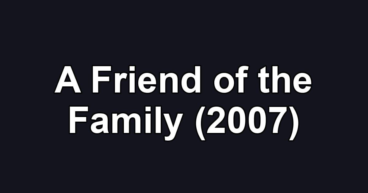 A Friend of the Family (2007)