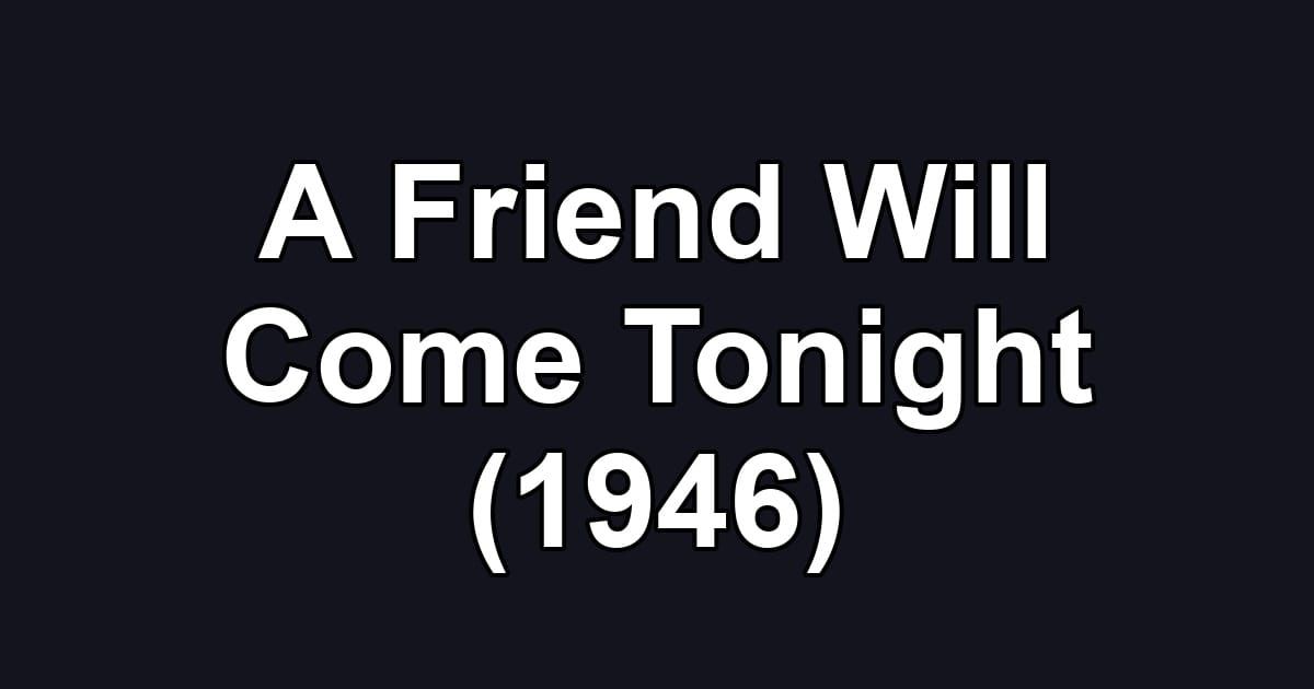 A Friend Will Come Tonight (1946)