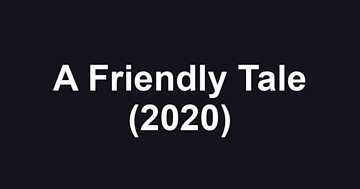 A Friendly Tale (2020)