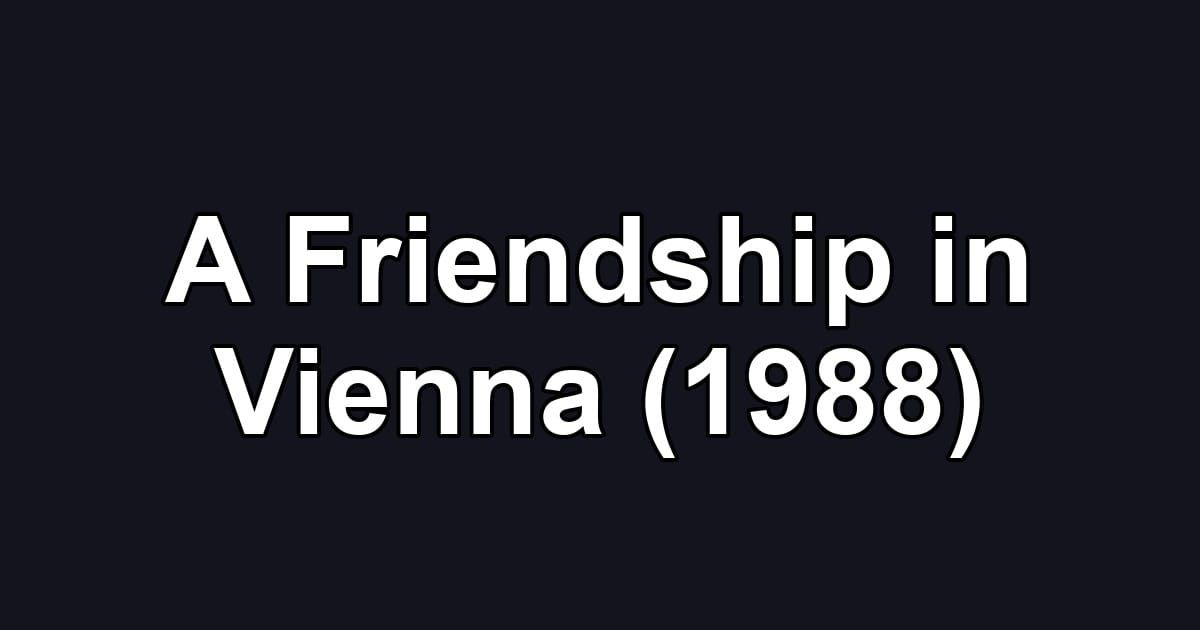 A Friendship in Vienna (1988)