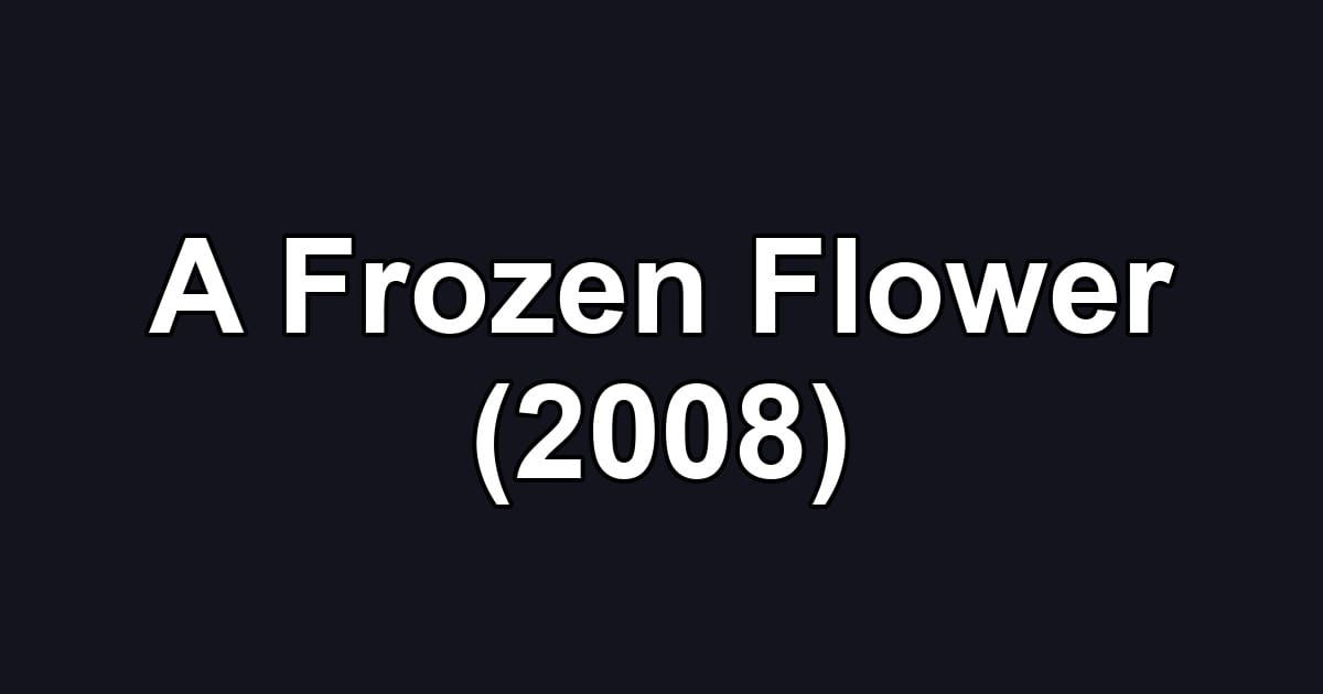 A Frozen Flower (2008)