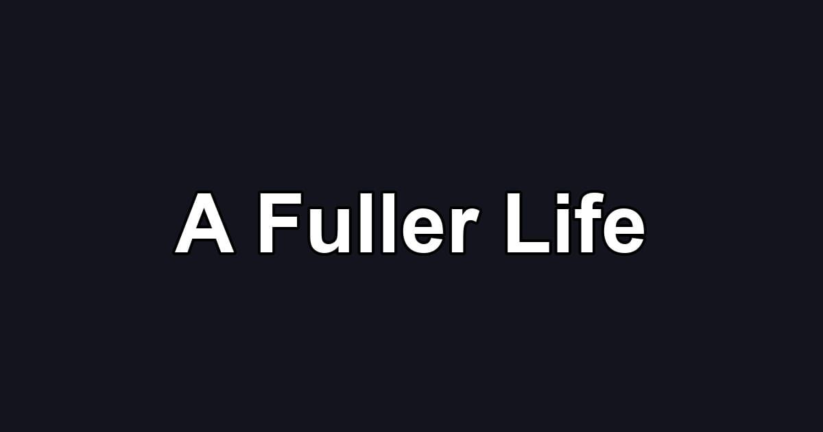 A Fuller Life