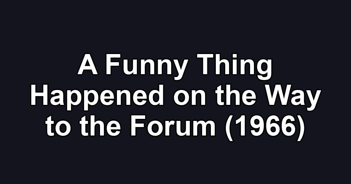A Funny Thing Happened on the Way to the Forum (1966)