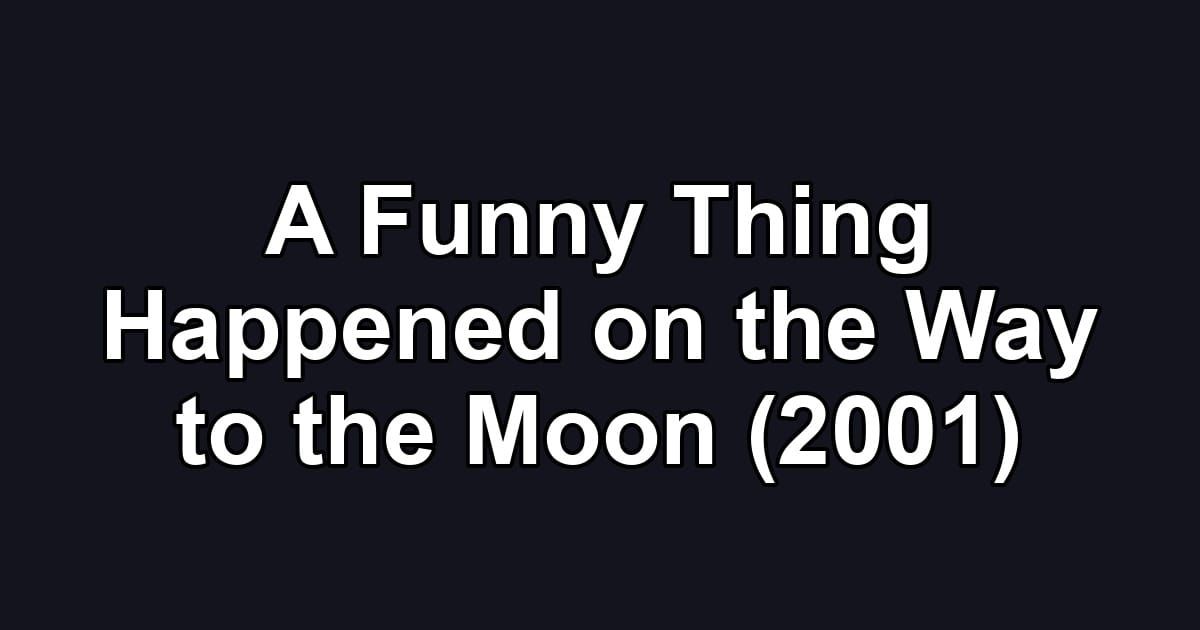 A Funny Thing Happened on the Way to the Moon (2001)