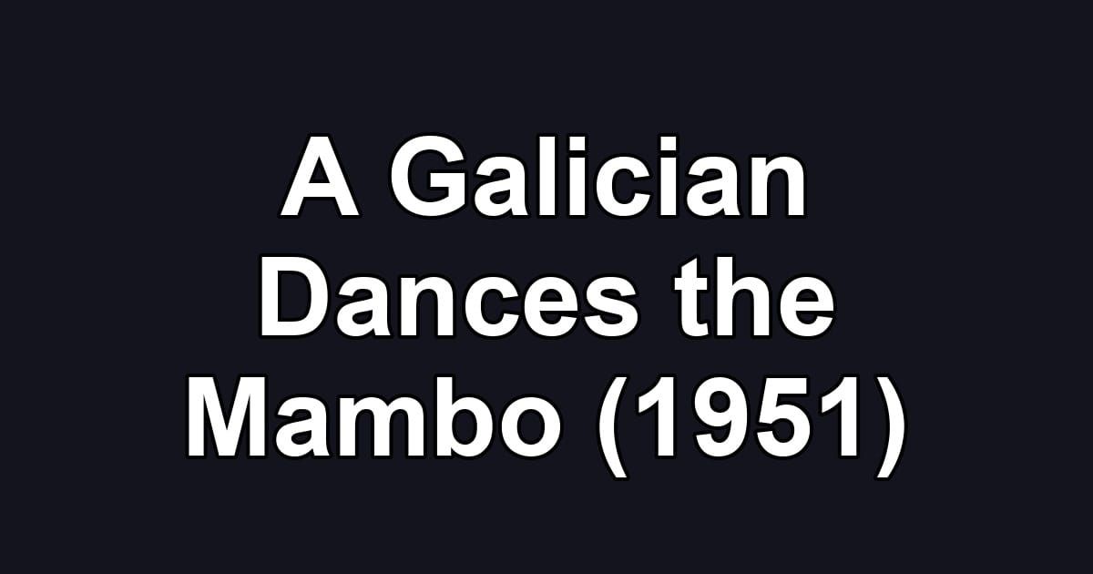A Galician Dances the Mambo (1951)