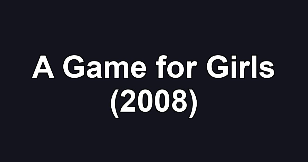 A Game for Girls (2008)