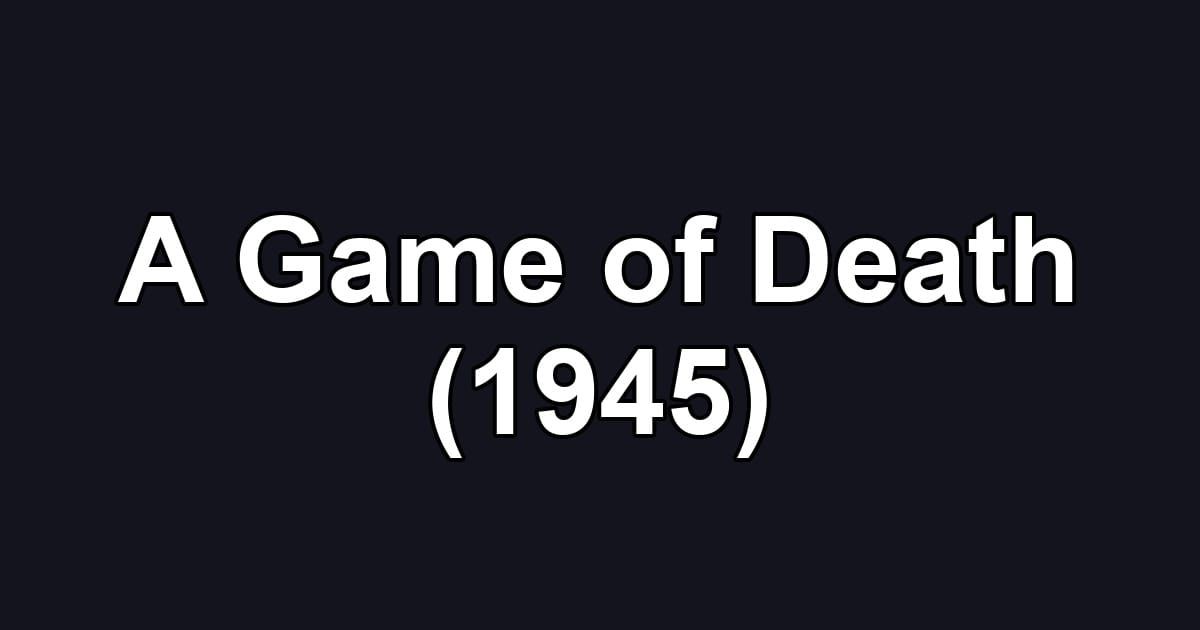 A Game of Death (1945)