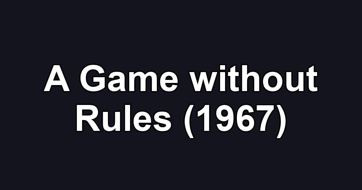 A Game without Rules (1967)