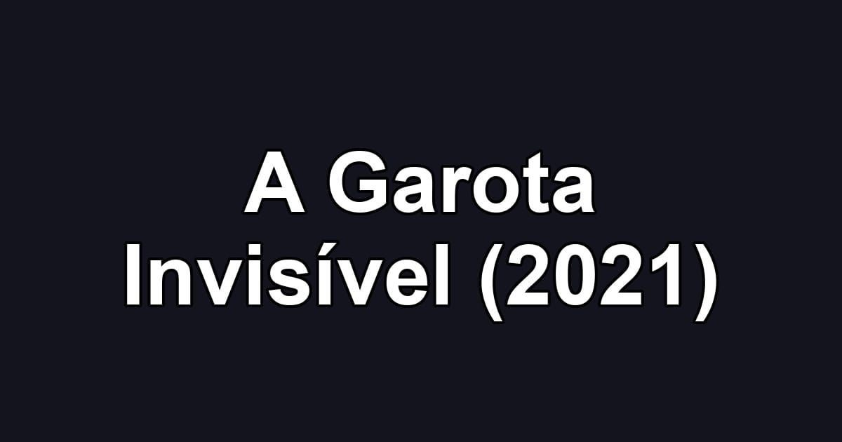 A Garota Invisível (2021)