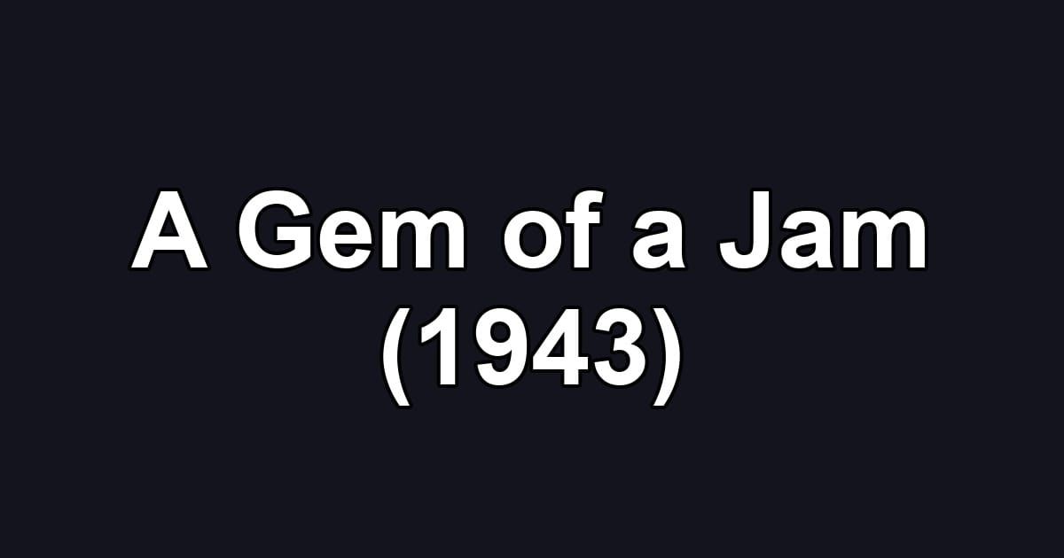 A Gem of a Jam (1943)