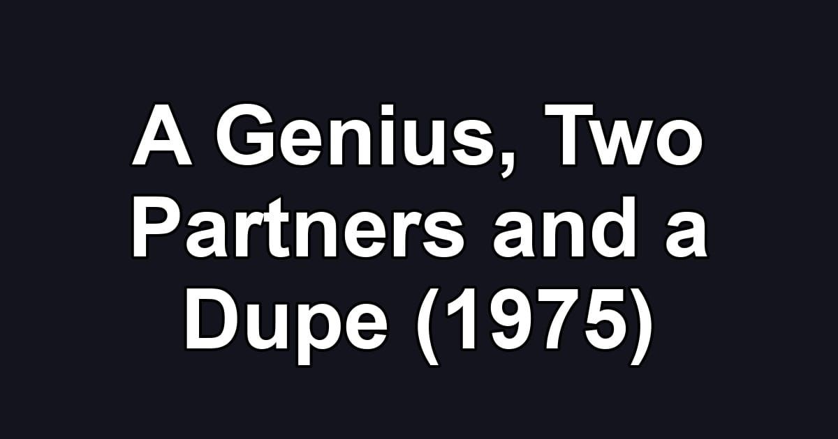 A Genius, Two Partners and a Dupe (1975)