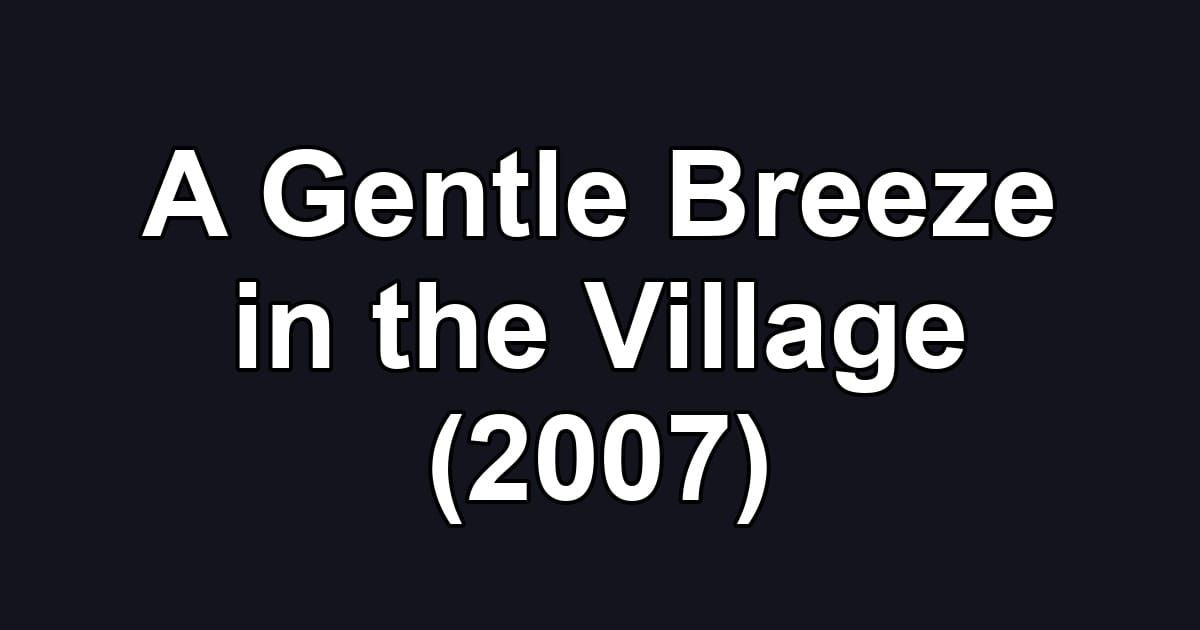 A Gentle Breeze in the Village (2007)