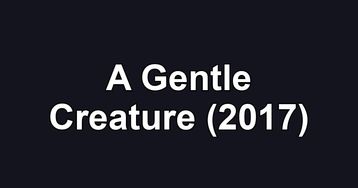 A Gentle Creature (2017)