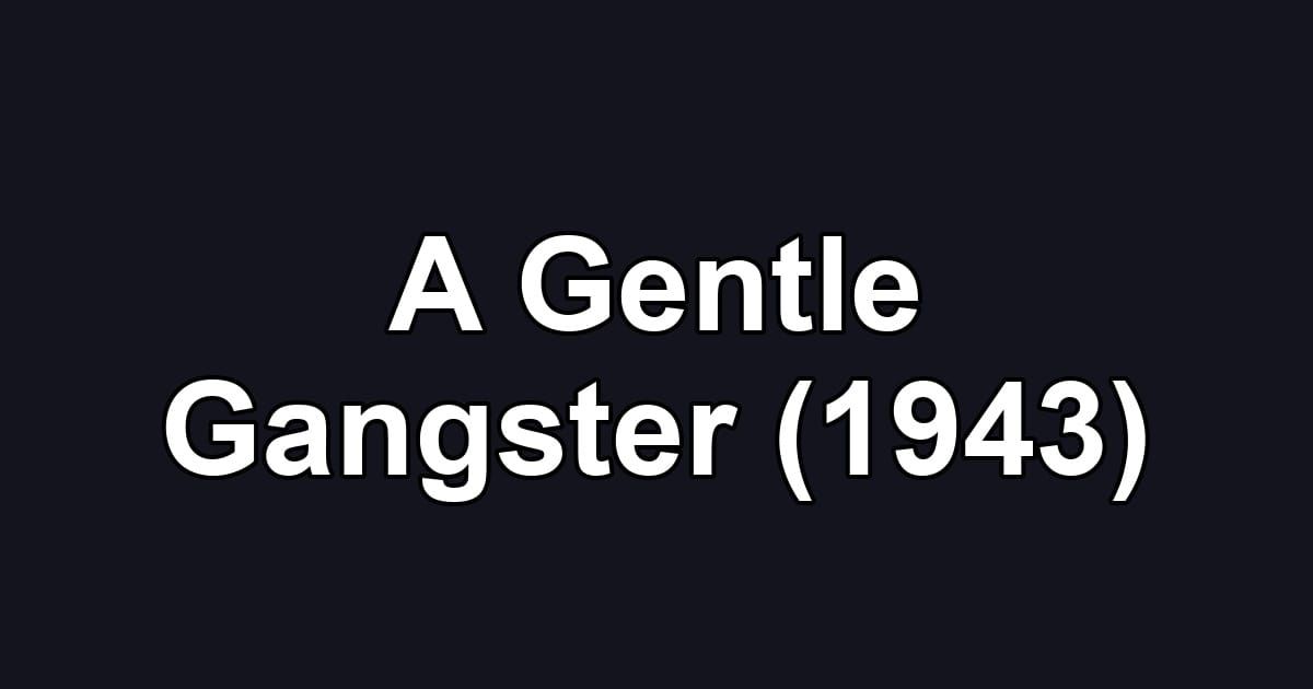 A Gentle Gangster (1943)