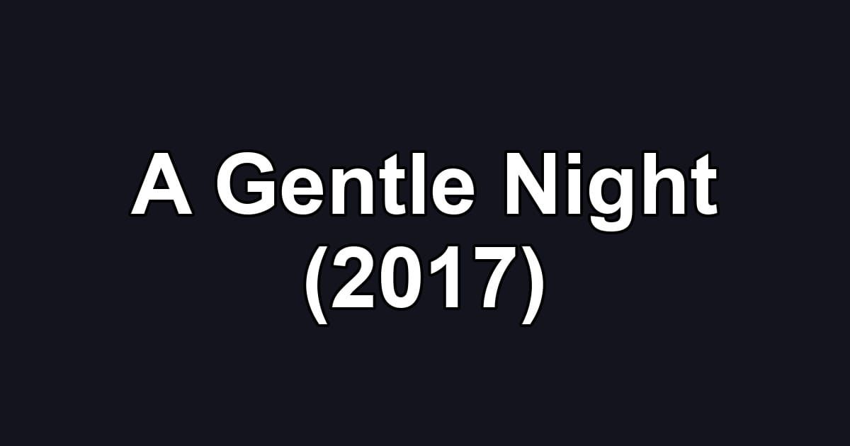 A Gentle Night (2017)