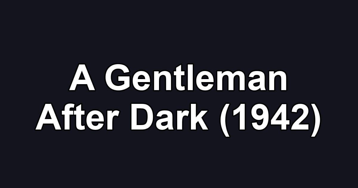 A Gentleman After Dark (1942)