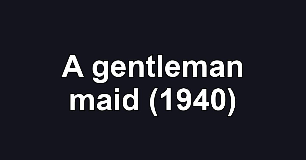 A gentleman maid (1940)
