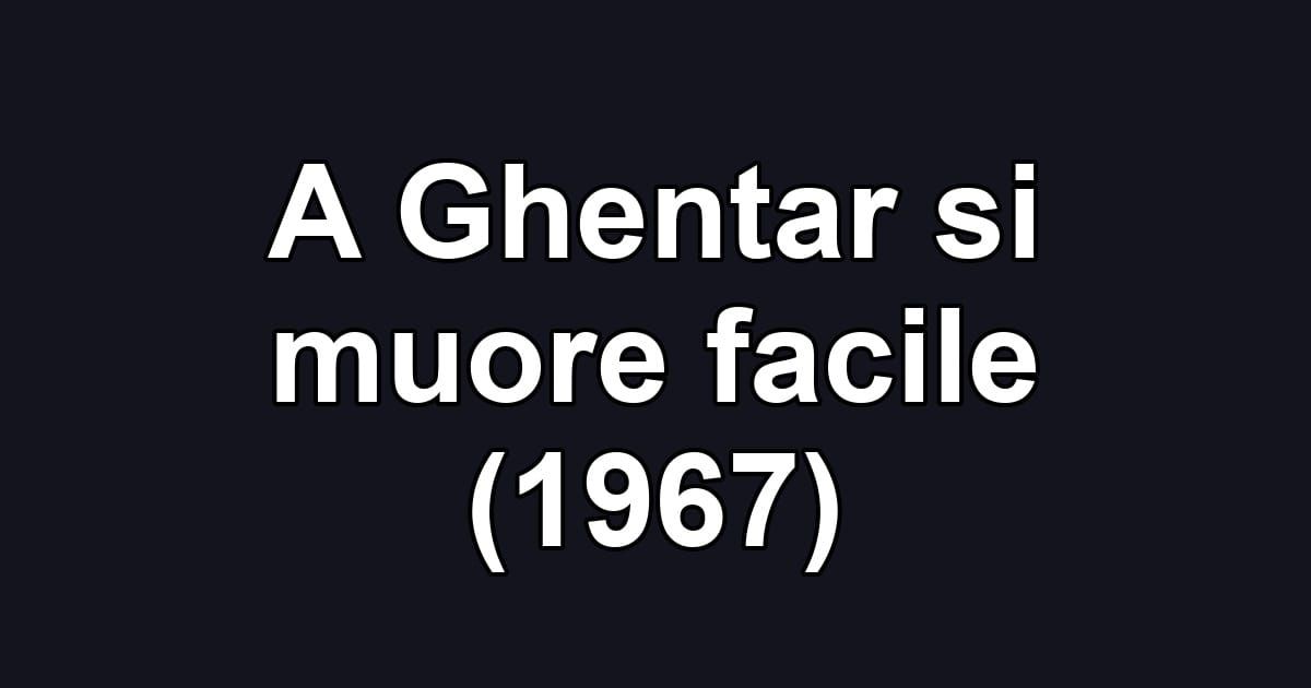 A Ghentar si muore facile (1967)