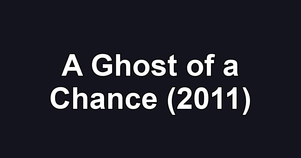 A Ghost of a Chance (2011)