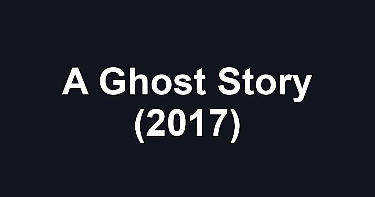 A Ghost Story (2017)