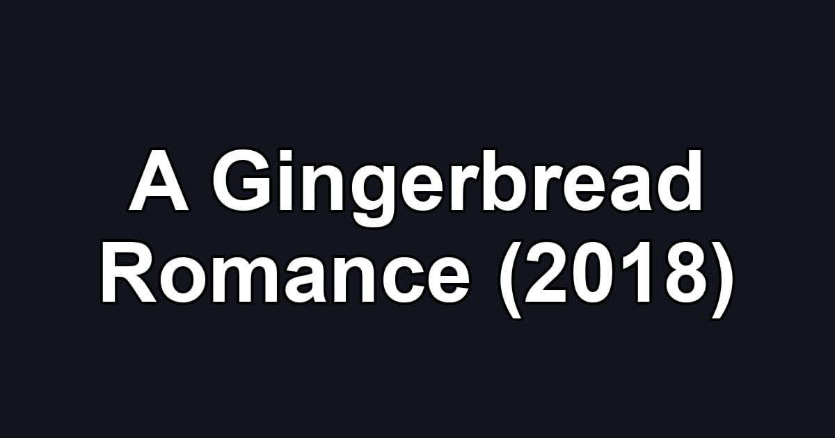A Gingerbread Romance (2018)