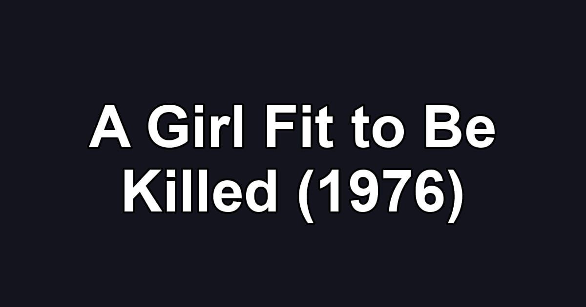 A Girl Fit to Be Killed (1976)