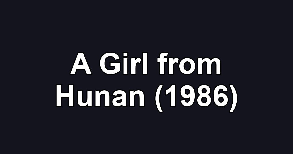 A Girl from Hunan (1986)