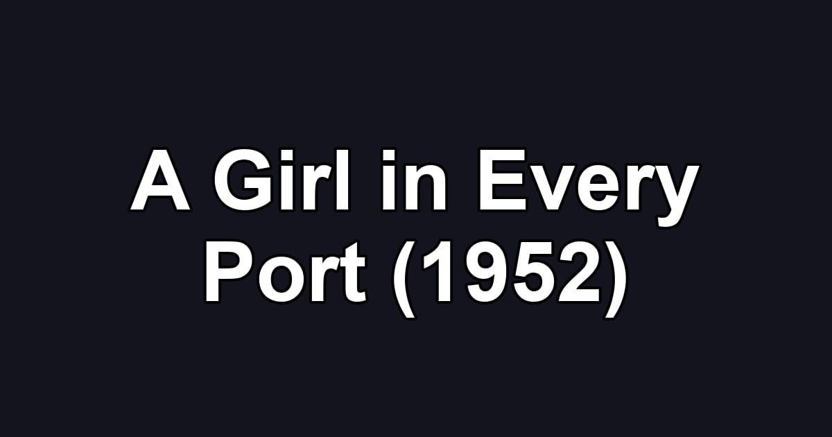 A Girl in Every Port (1952)