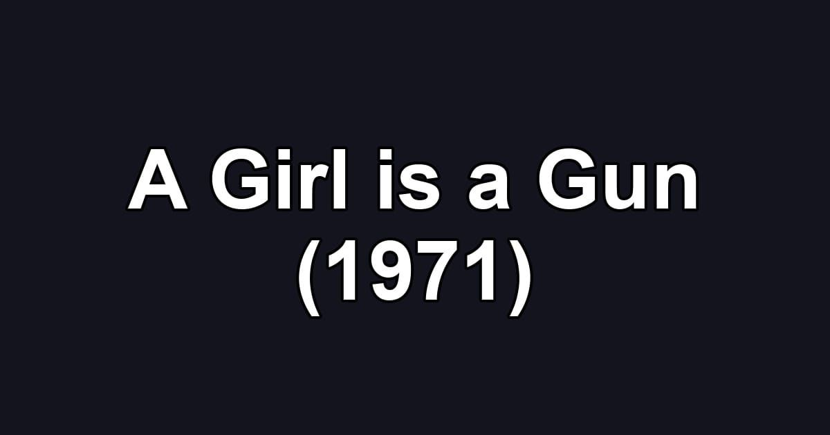 A Girl is a Gun (1971)
