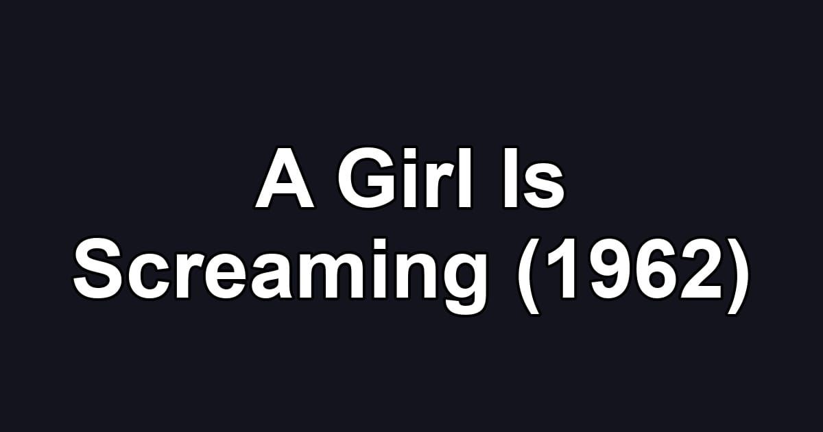 A Girl Is Screaming (1962)
