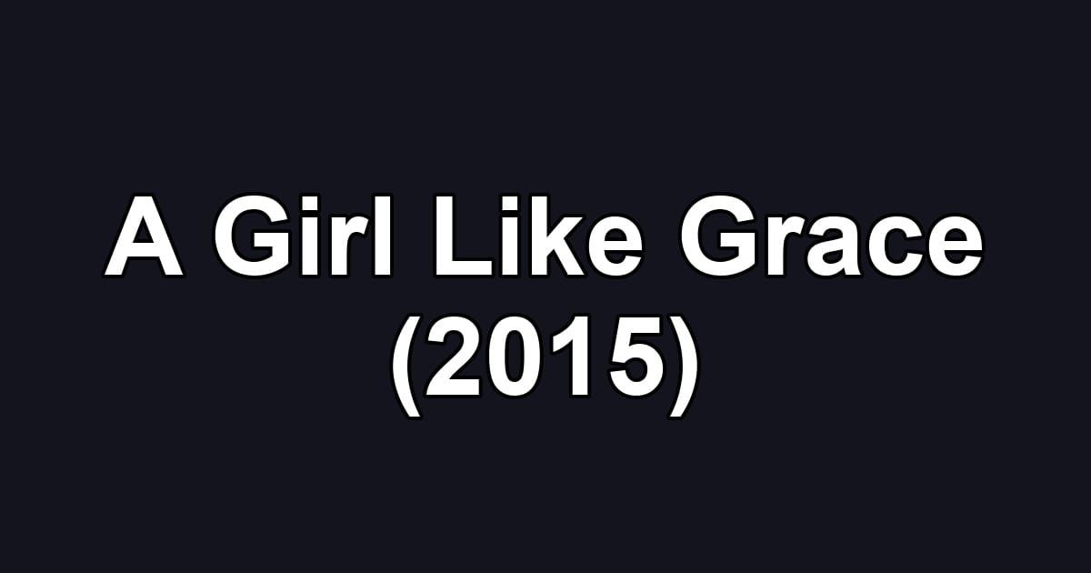 A Girl Like Grace (2015)