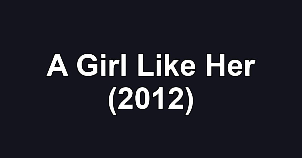 A Girl Like Her (2012)