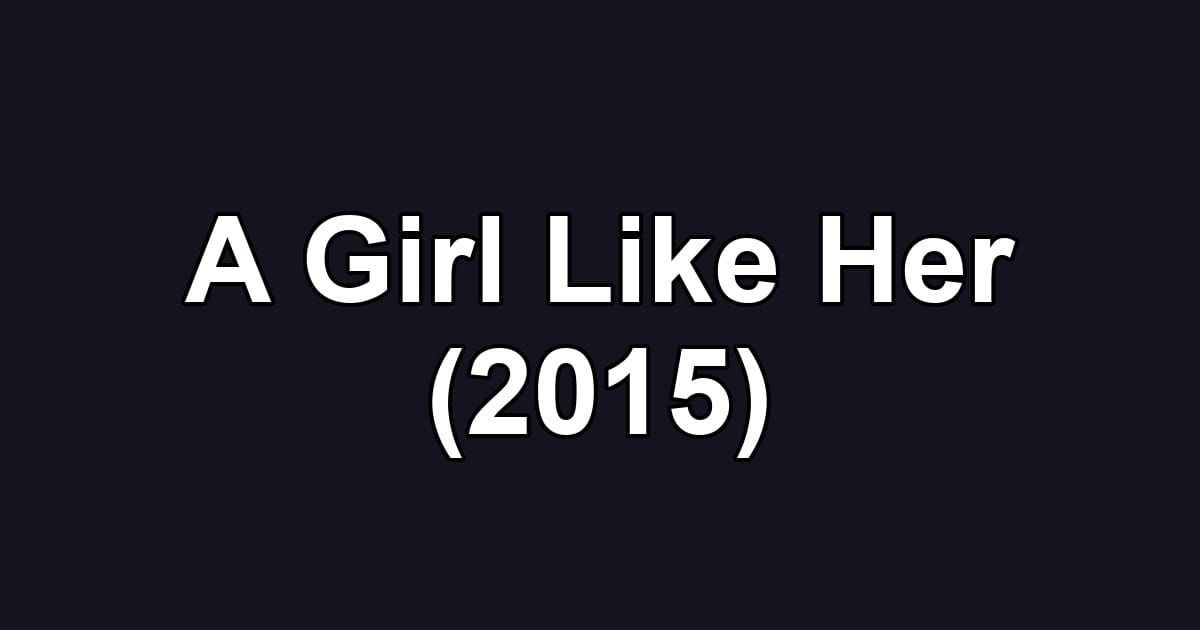 A Girl Like Her (2015)