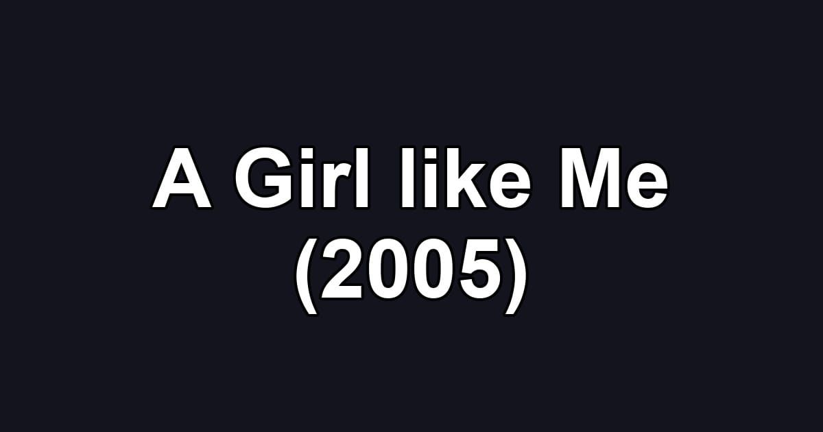 A Girl like Me (2005)