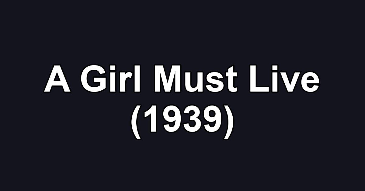 A Girl Must Live (1939)